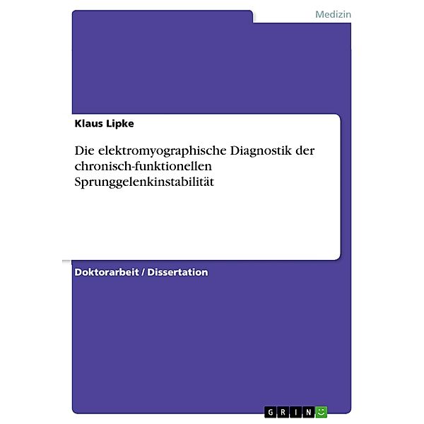 Die elektromyographische Diagnostik der chronisch-funktionellen Sprunggelenkinstabilität, Klaus Lipke