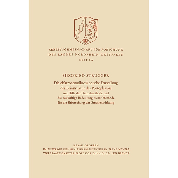 Die elektronenmikroskopische Darstellung der Feinstruktur des Protoplasmas / Arbeitsgemeinschaft für Forschung des Landes Nordrhein-Westfalen Bd.65a, Siegfried Strugger