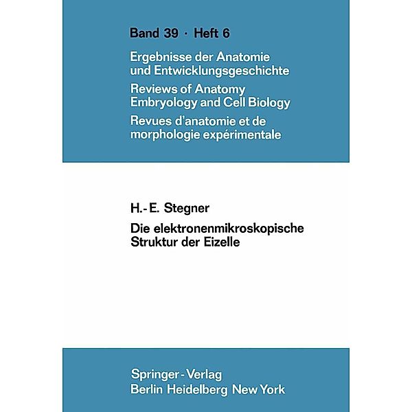 Die elektronenmikroskopische Struktur der Eizelle / Advances in Anatomy, Embryology and Cell Biology Bd.39/6, H. E. Stegner