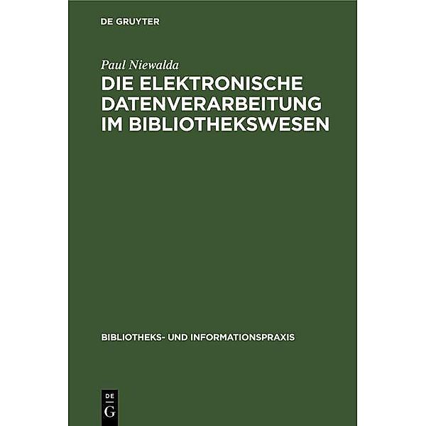 Die elektronische Datenverarbeitung im Bibliothekswesen / Bibliotheks- und Informationspraxis Bd.1, Paul Niewalda