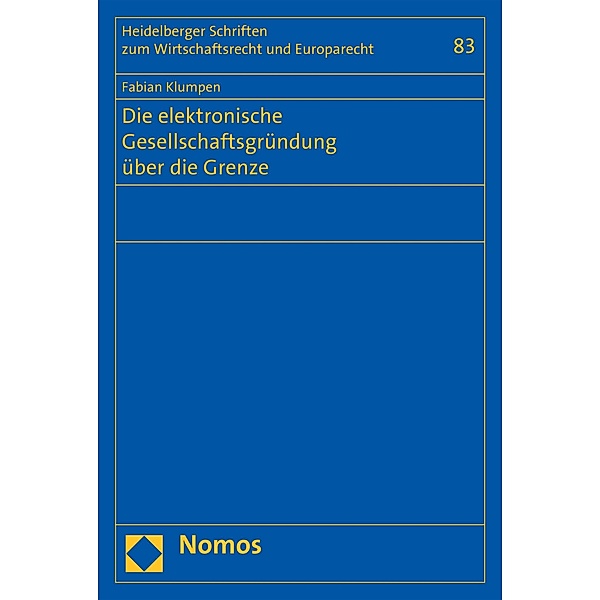 Die elektronische Gesellschaftsgründung über die Grenze / Heidelberger Schriften zum Wirtschaftsrecht und Europarecht Bd.83, Fabian Klumpen