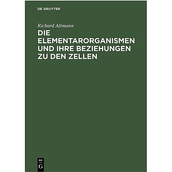 Die Elementarorganismen und ihre Beziehungen zu den Zellen, Richard Altmann