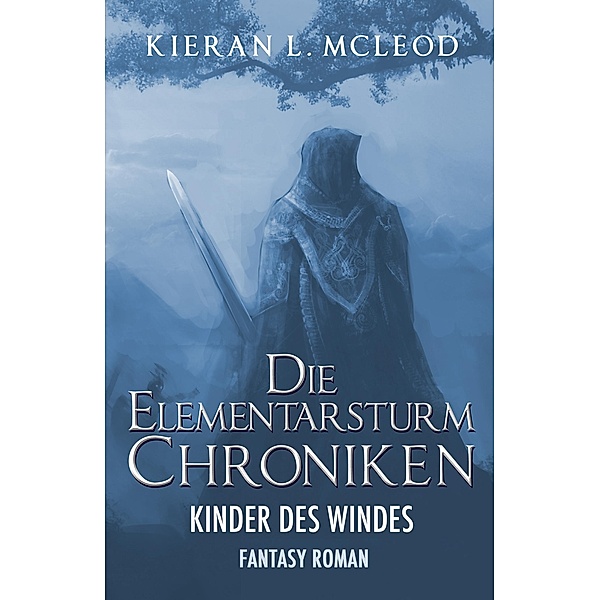 Die Elementarsturm-Chroniken - Die Kinder des Windes: Roman 1, Kieran L. McLeod