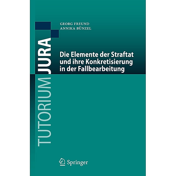 Die Elemente der Straftat und ihre Konkretisierung in der Fallbearbeitung, Georg Freund, Annika Bünzel