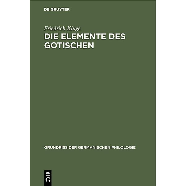 Die Elemente des Gotischen / Grundriß der germanischen Philologie Bd.1, Friedrich Kluge