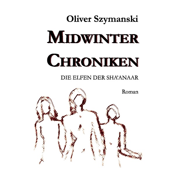 Die Elfen der Sha'anaar / Midwinter Chroniken Bd.1, Oliver Szymanski