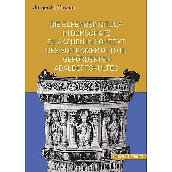 Die Elfenbeinsitula im Domschatz zu Aachen im Kontext des von Otto III. geförderten Adalbertskultes, Jürgen Hoffmann