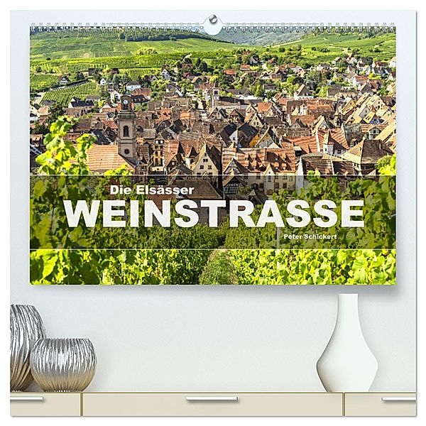 Die Elsässer Weinstrasse (hochwertiger Premium Wandkalender 2025 DIN A2 quer), Kunstdruck in Hochglanz, Calvendo, Peter Schickert