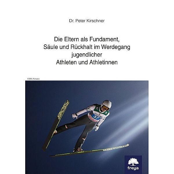 Die Eltern als Fundament, Säule und Rückhalt im Werdegang jugendlicher Athleten und Athletinnen, Peter Kirschner