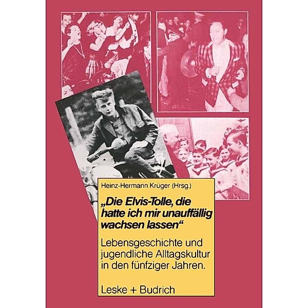 Die Elvis-Tolle, die hatte ich mir unauffällig wachsen lassen / Studien zur Jugendforschung Bd.3