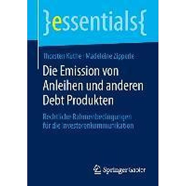 Die Emission von Anleihen und anderen Debt Produkten / essentials, Thorsten Kuthe, Madeleine Zipperle