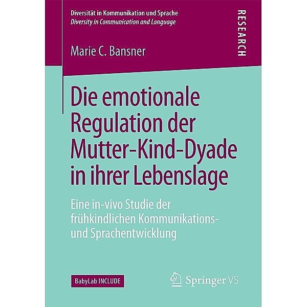 Die emotionale Regulation der Mutter-Kind-Dyade in ihrer Lebenslage / Diversität in Kommunikation und Sprache / Diversity in Communication and Language, Marie C. Bansner