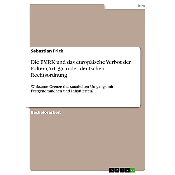 Die EMRK und das europäische Verbot der Folter (Art. 3) in der deutschen Rechtsordnung, Sebastian Frick