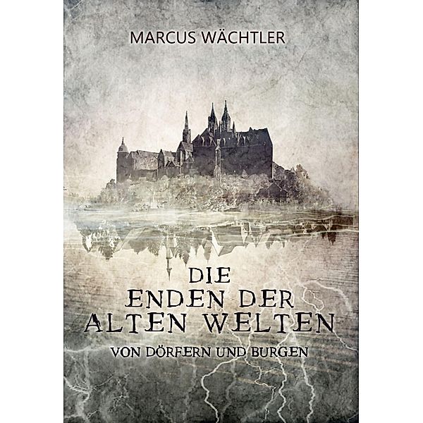 Die Enden der alten Welten, Von Dörfern und Burgen, Marcus Wächtler