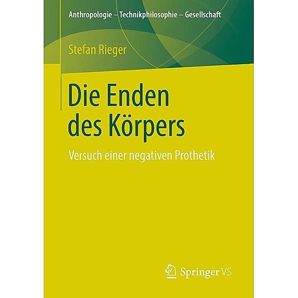 Die Enden des Körpers / Anthropologie - Technikphilosophie - Gesellschaft, Stefan Rieger