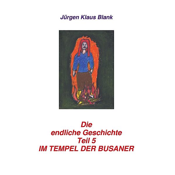 Die endliche Geschichte Teil 5: Im Tempel der Busaner, Jürgen Klaus Blank