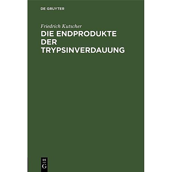 Die Endprodukte der Trypsinverdauung, Friedrich Kutscher