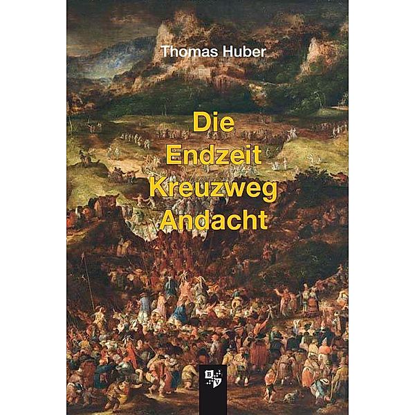 Die Endzeit Kreuzweg Andacht, Thomas Huber