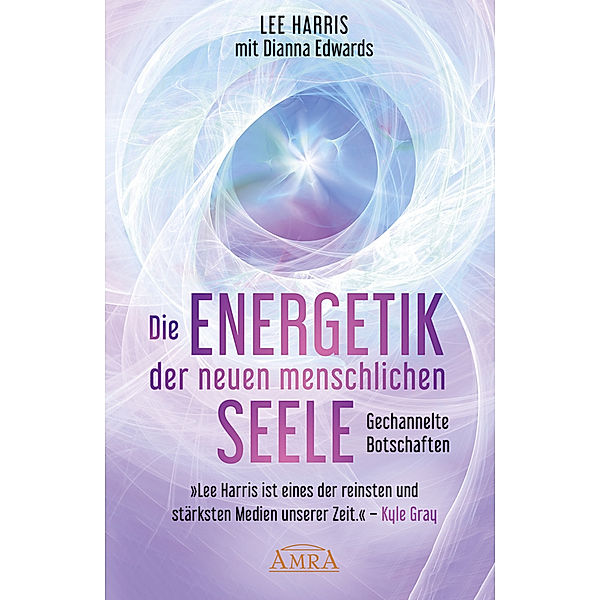 DIE ENERGETIK DER NEUEN MENSCHLICHEN SEELE: Botschaften aus der 9. Dimension, Lee Harris