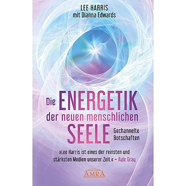 DIE ENERGETIK DER NEUEN MENSCHLICHEN SEELE: Botschaften aus der 9. Dimension, Lee Harris