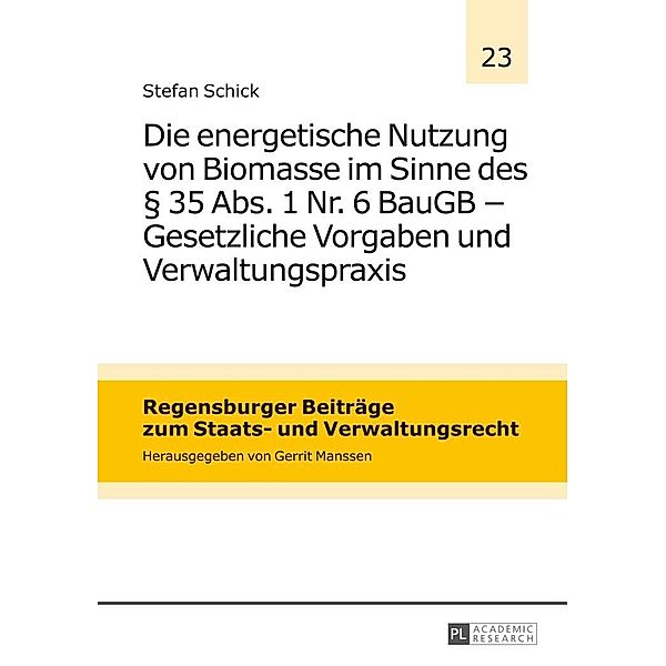 Die energetische Nutzung von Biomasse im Sinne des  35 Abs. 1 Nr. 6 BauGB - Gesetzliche Vorgaben und Verwaltungspraxis, Schick Stefan Schick