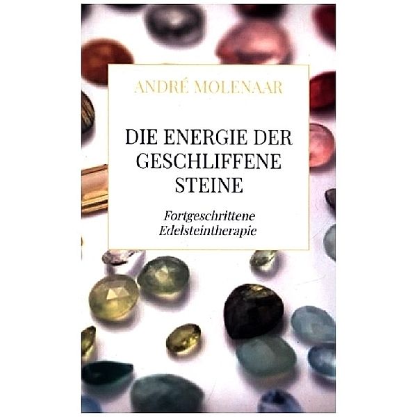 Die Energie der geschliffene Steine, André Molenaar