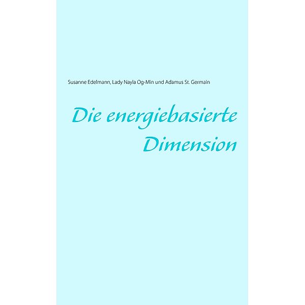 Die energiebasierte Dimension, Susanne Edelmann, Lady Nayla Og-Min, Adamus St. Germain