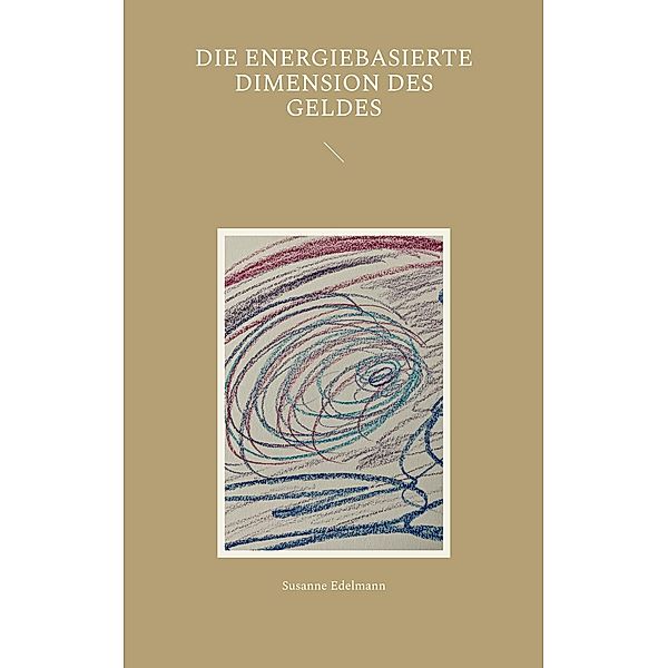 Die energiebasierte Dimension des Geldes, Susanne Edelmann