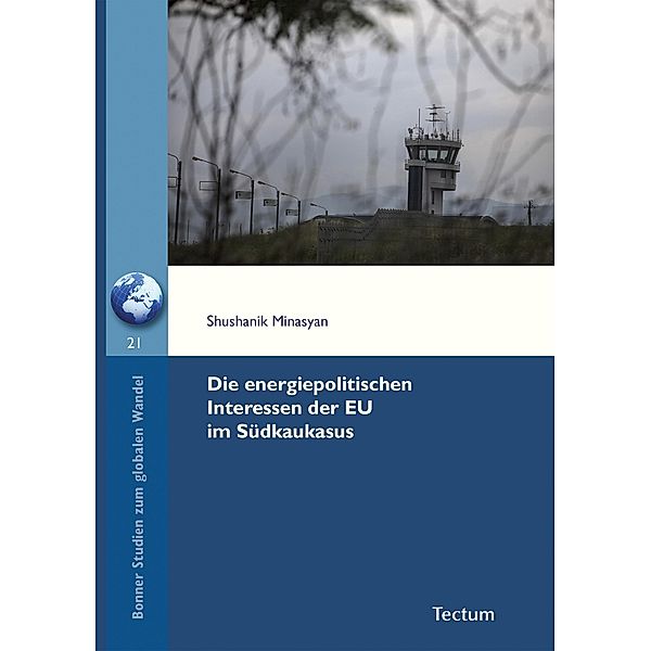 Die energiepolitischen Interessen der EU im Südkaukasus / Bonner Studien zum globalen Wandel Bd.21, Shushanik Minasyan