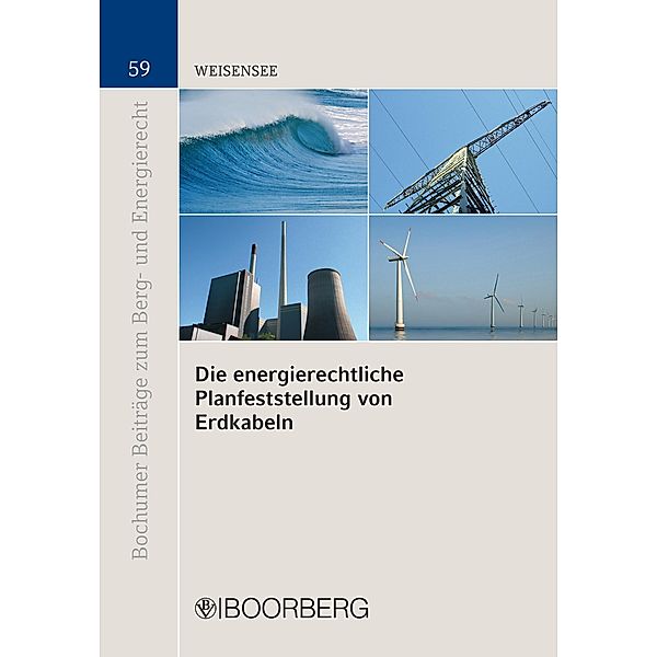 Die energierechtliche Planfeststellung von Erdkabeln / Bochumer Beiträge zum Berg- und Energierecht, Claudius Weisensee