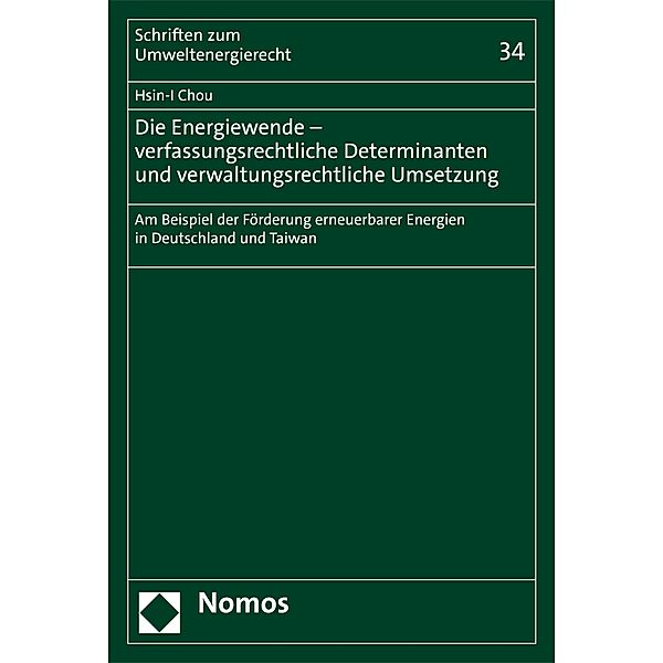 Die Energiewende - verfassungsrechtliche Determinanten und verwaltungsrechtliche Umsetzung / Schriften zum Umweltenergierecht Bd.34, Hsin-I Chou