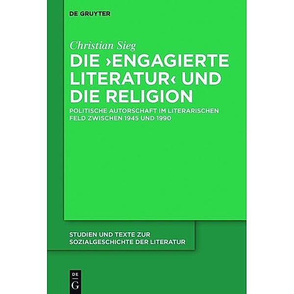 Die ,engagierte Literatur' und die Religion / Studien und Texte zur Sozialgeschichte der Literatur Bd.146, Christian Sieg