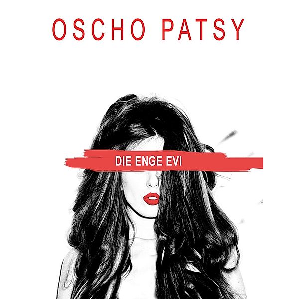 DIE ENGE EVI - Erotik & Sex ab 18, Oscho Patsy