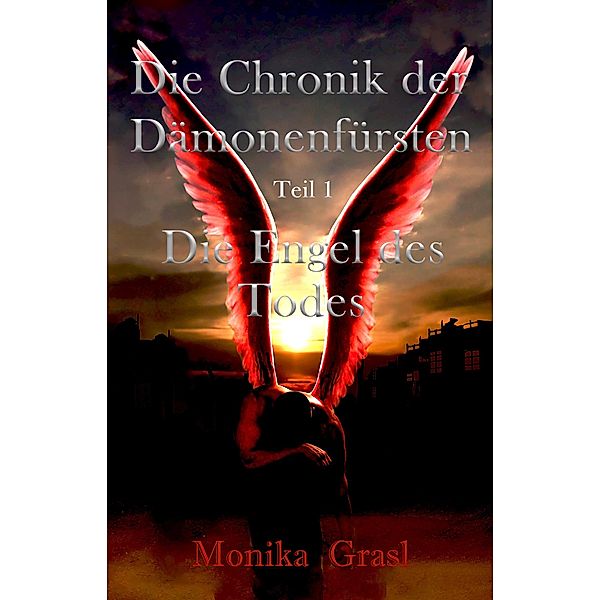 Die Engel des Todes / Die Chronik der Dämonenfürsten Bd.1, Monika Grasl