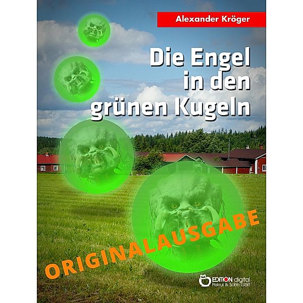 Die Engel in den grünen Kugeln - Originalausgabe, Alexander Kröger