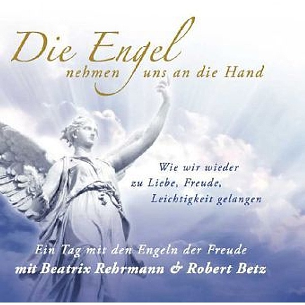 Die Engel nehmen uns an die Hand,Audio-CD, Robert Betz, Beatrix Rehrmann