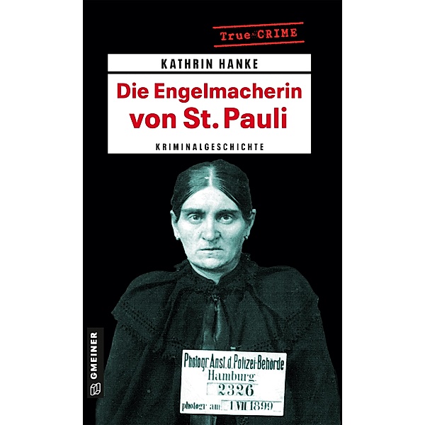 Die Engelmacherin von St. Pauli / Wahre Verbrechen im GMEINER-Verlag, Kathrin Hanke