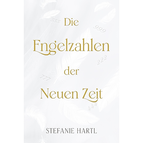 Die Engelzahlen der Neuen Zeit, Stefanie Hartl