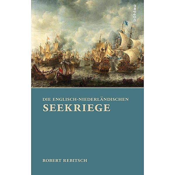 Die Englisch-Niederländischen Seekriege, Robert Rebitsch