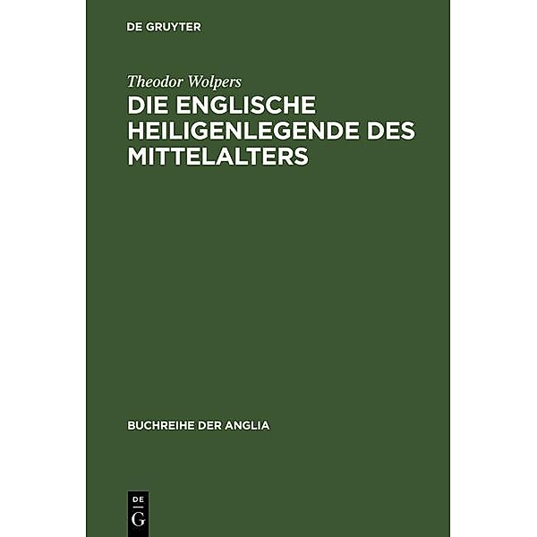 Die englische Heiligenlegende des Mittelalters / Buchreihe der Anglia / Anglia Book Series Bd.10, Theodor Wolpers