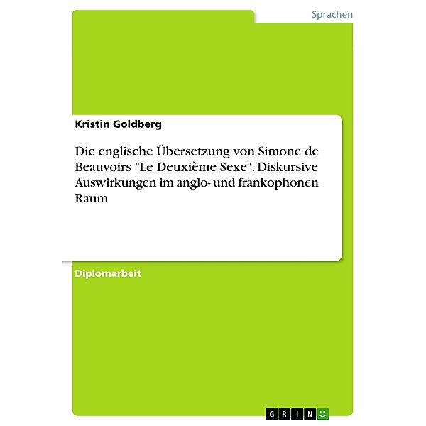 Die englische Übersetzung von Simone de Beauvoirs Le Deuxième Sexe. Diskursive Auswirkungen im anglo- und frankophonen Raum, Kristin Goldberg