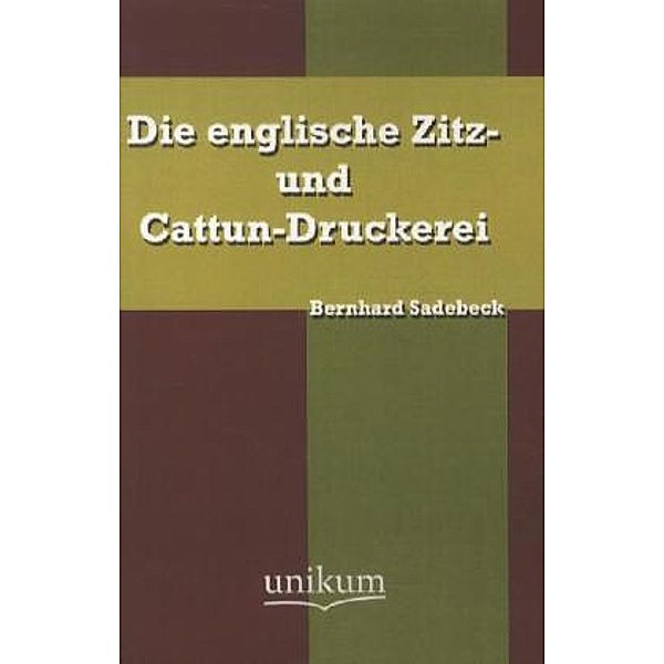 Die englische Zitz- und Cattun-Druckerei, Bernhard Sadebeck