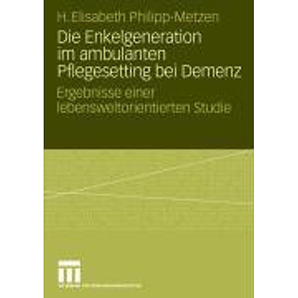 Die Enkelgeneration im ambulanten Pflegesetting bei Demenz, H. Elisabeth Philipp-Metzen