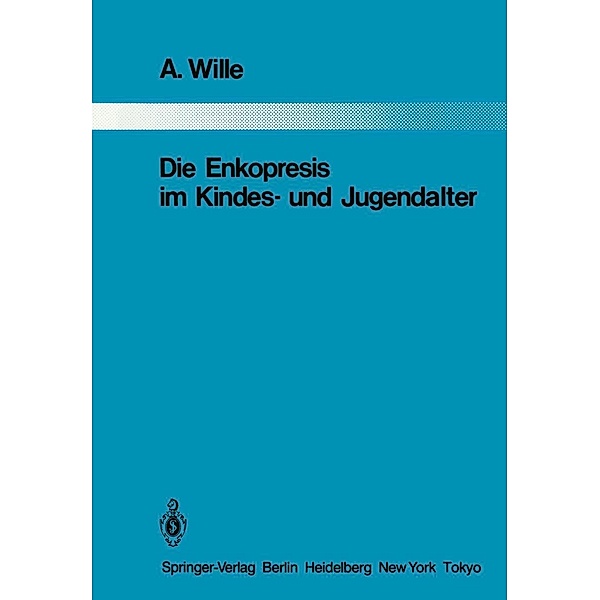 Die Enkopresis im Kindes- und Jugendalter / Monographien aus dem Gesamtgebiete der Psychiatrie Bd.35, A. Wille