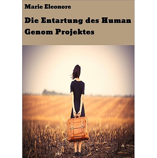 Die Entartung des Human Genom Projektes, Marie Eleonore