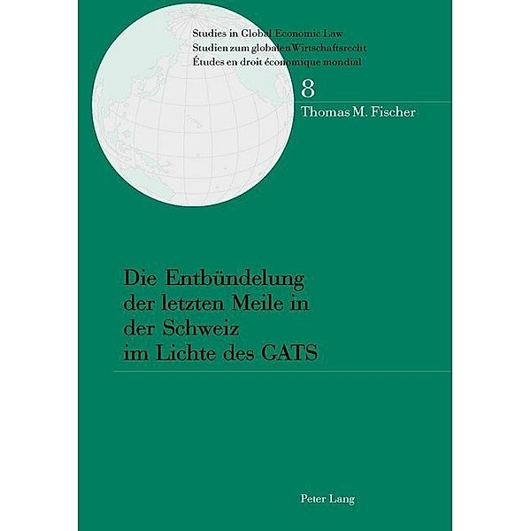 Die Entbündelung der letzten Meile in der Schweiz im Lichte des GATS, Thomas Fischer