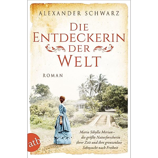 Die Entdeckerin der Welt / Aussergewöhnliche Frauen zwischen Aufbruch und Liebe Bd.9, Alexander Schwarz