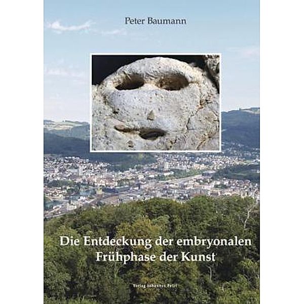 Die Entdeckung der embryonalen Frühphase der Kunst, Peter Baumann