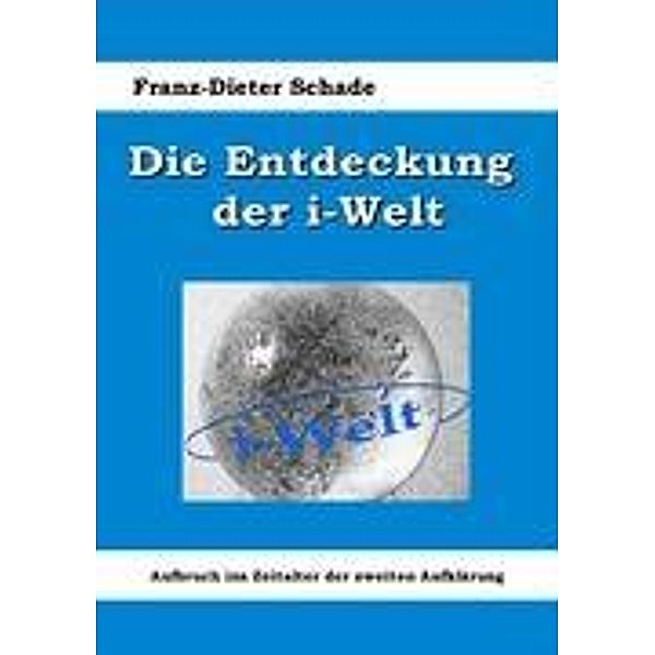 Die Entdeckung der i-Welt, Franz-Dieter Schade