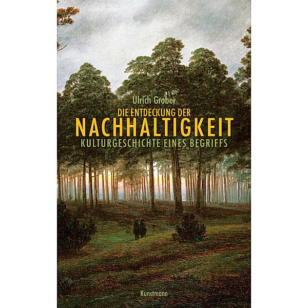 Die Entdeckung der Nachhaltigkeit, Ulrich Grober